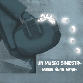 Audiolibro Un museo siniestro  - autor Miguel Ángel Mendo   - Lee Alfonso Sales