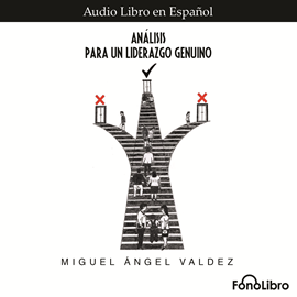Audiolibro Analisis para un Liderazgo Genuino  - autor Miguel Angel Valdez   - Lee Juan Guzman