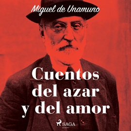 Audiolibro Cuentos del azar y del amor  - autor Miguel de Unamuno   - Lee Albert Cortés