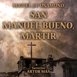 Audiolibro San Manuel Bueno, Mártir  - autor MIGUEL DE UNAMUNO   - Lee Artur Mas