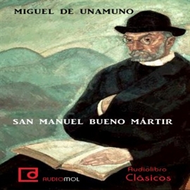 Audiolibro San Manuel Bueno, Mártir  - autor Miguel de Unamuno   - Lee Jesús Manuel Rois Frey