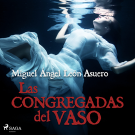 Audiolibro Las congregadas del vaso  - autor Miguel Ángel León Asuer   - Lee Ana Serrano