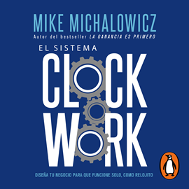 Audiolibro El sistema Clockwork - Diseña tu negocio para que funcione solo, como relojito  - autor Mike Michalowicz   - Lee Carlos Monroy