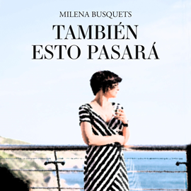 Audiolibro Tambien esto pasara  - autor Milena Busquets Tusquets   - Lee Nuria Mediavilla