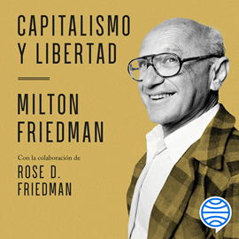 Audiolibro Capitalismo y libertad  - autor Milton Friedman con la colaboración de Rose D. Fri   - Lee Carles Sianes