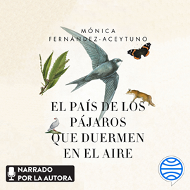 Audiolibro El país de los pájaros que duermen en el aire  - autor Mónica Fernández-Aceytuno Saénz de Santa María   - Lee Mónica Fernández-Aceytuno Saénz de Santa María
