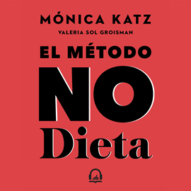 Audiolibro El método No Dieta  - autor Mónica Katz;Valeria Sol Groisman   - Lee María Laura Cassani