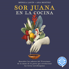 Audiolibro Sor Juana en la cocina  - autor Mónica Lavín;Ana Benítez Muro   - Lee Tania Martínez