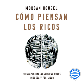 Audiolibro Cómo piensan los ricos  - autor Morgan Housel   - Lee Miguel Coll