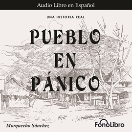 Audiolibro Pueblo en Pánico  - autor Morquecho Sánchez   - Lee Jose Duarte - acento latino