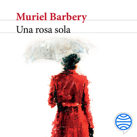 Audiolibro Una rosa sola  - autor Muriel Barbery   - Lee Núria Samsó