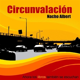 Audiolibro CIRCUNVALACIÓN  - autor Nacho Albert   - Lee Victoria Mesas - acento ibérico