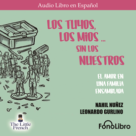Audiolibro Los Tuyos, los Mios - sin los Nuestros  - autor Nahil Nunez;Leonardo Gurlino   - Lee Giovanna D' Michelle