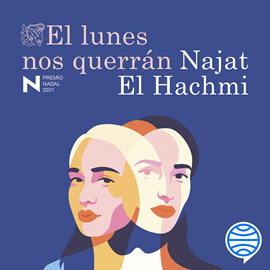 Audiolibro El lunes nos querrán  - autor Najat El Hachmi   - Lee Noemí Bayarri