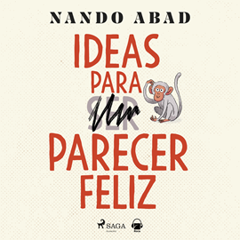 Audiolibro Ideas para parecer feliz  - autor Nando Abad   - Lee Pau Ferrer