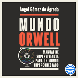 Audiolibro Mundo Orwell  - autor Ángel Gómez de Ágreda   - Lee Germán Gijón