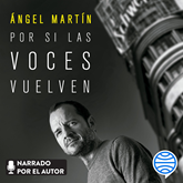 Audiolibro Por si las voces vuelven  - autor Ángel Martín   - Lee Ángel Martín