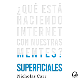 Audiolibro Superficiales  - autor Nicholas Carr   - Lee Gerardo Prat