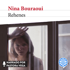 Audiolibro Rehenes  - autor Nina Bouraoui   - Lee Pastora Vega