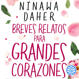 Audiolibro Breves relatos para grandes corazones  - autor Ninawa Daher   - Lee Gladys Benítez
