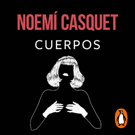 Audiolibro Cuerpos  - autor Noemí Casquet   - Lee Paula Iwasaki