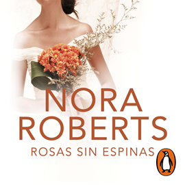 Audiolibro Rosas sin espinas  - autor Nora Roberts   - Lee Angely Báez