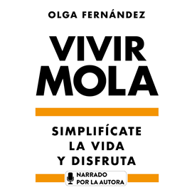 Audiolibro Vivir mola. Simplifícate la vida y disfruta  - autor Olga Fernández   - Lee Olga Fernández