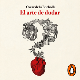 Audiolibro El arte de dudar  - autor Óscar de la Borbolla   - Lee Aarón Olvera