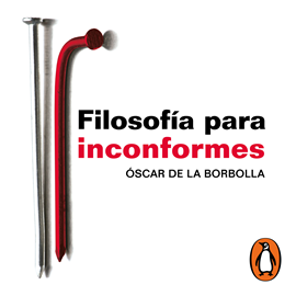 Audiolibro Filosofía para inconformes  - autor Óscar de la Borbolla   - Lee Aarón Olvera