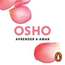 Audiolibro Aprender a amar  - autor Osho   - Lee Carlos Vicente