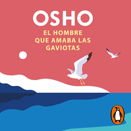 Audiolibro El hombre que amaba las gaviotas  - autor Osho   - Lee Carlos Vicente