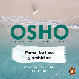 Audiolibro Fama, fortuna y ambición (Life Essentials)  - autor Osho   - Lee Carlos Torres