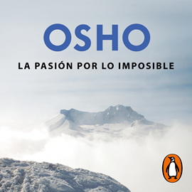 Audiolibro La pasión por lo imposible (OSHO habla de tú a tú)  - autor Osho   - Lee Carlos Vicente