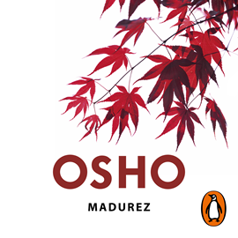 Audiolibro Madurez (Claves para una nueva forma de vivir)  - autor Osho   - Lee Carlos Vicente