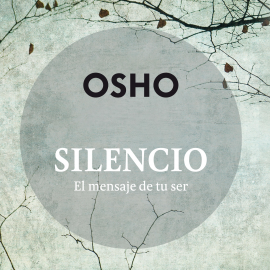 Audiolibro Silencio, el mensaje de tu ser  - autor Osho   - Lee Carlos Torres