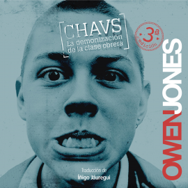 Audiolibro Chavs. La demonización de la clase obrera  - autor Owen Jones   - Lee Juama Martínez