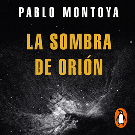 Audiolibro La sombra de Orión  - autor Pablo Montoya   - Lee Adrian Wowczuk