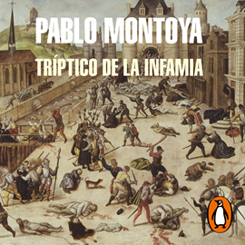 Audiolibro Tríptico de la infamia  - autor Pablo Montoya   - Lee Adrian Wowczuk