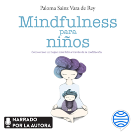 Audiolibro Mindfulness para niños  - autor Paloma Sainz Martínez Vara de Rey   - Lee Paloma Sainz Martínez Vara de Rey