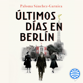 Audiolibro Últimos días en Berlín  - autor Paloma Sánchez-Garnica   - Lee Neus Sendra