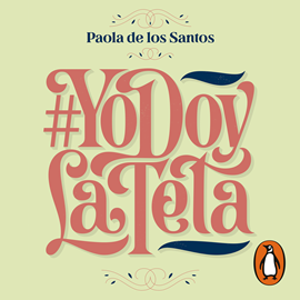 Audiolibro #YoDoyLaTeta  - autor Paola De los Santos   - Lee Paola De los Santos