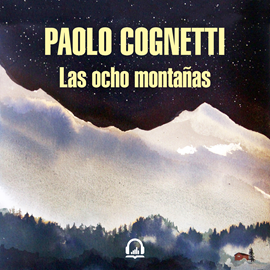 Audiolibro Las ocho montañas  - autor Paolo Cognetti   - Lee Eugenio Gómez
