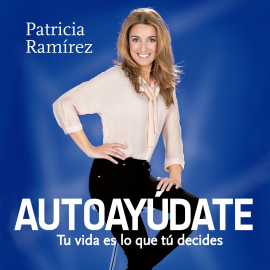 Audiolibro Autoayúdate  - autor Patricia Ramírez   - Lee Lola Sans