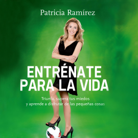 Audiolibro Entrénate para la vida  - autor Patricia Ramírez   - Lee Lola Sans