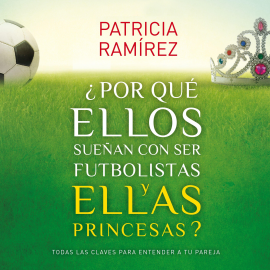 Audiolibro ¿Por qué ellos sueñan con ser futbolistas y ellas princesas?  - autor Patricia Ramírez   - Lee Lola Sans