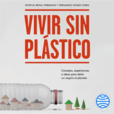 Audiolibro Vivir sin plástico  - autor Patricia Reina Toresano;Fernando Gómez Soria   - Lee Equipo de actores