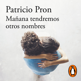 Audiolibro Mañana tendremos otros nombres  - autor Patricio Pron   - Lee Gonzalo Cunill