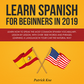 Audiolibro Learn Spanish for Beginners in 2019: Learn How to Speak the Most Common Spanish Vocabulary, Lesson by Lesson, with Over 1500 Wor  - autor Patrick Kne   - Lee John E Martinez