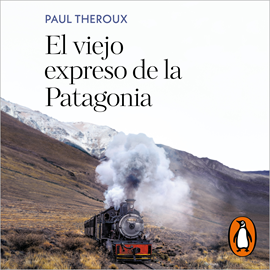 Audiolibro El viejo expreso de la Patagonia  - autor Paul Theroux   - Lee Diego Rousselon