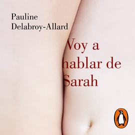 Audiolibro Voy a hablar de Sarah  - autor Pauline Delabroy-Allard   - Lee Rebeca Hernando